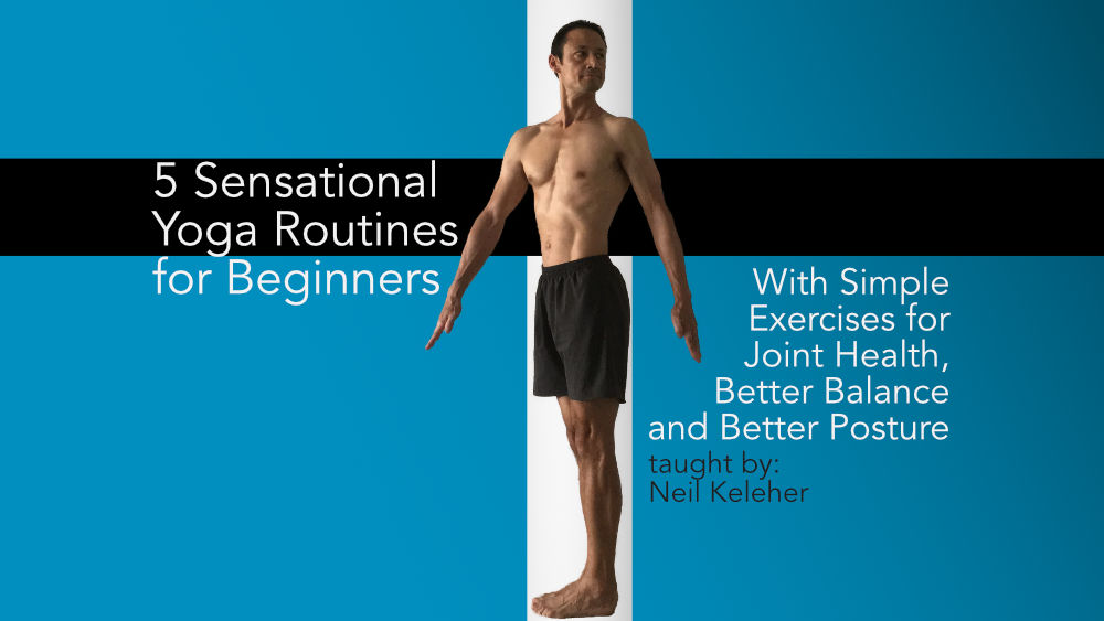 5 Sensational yoga routines for beginners, Neil Keleher, Sensational Yoga Poses.